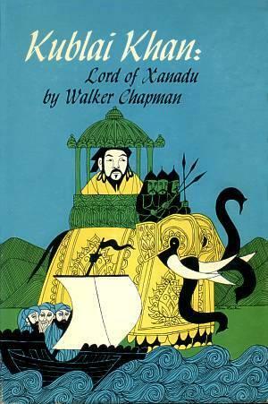 Kublai Khan: Lord of Xanadu by Robert Silverberg, Walker Chapman