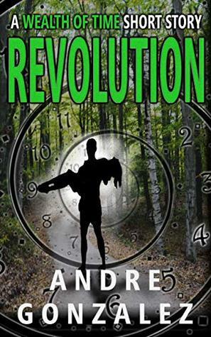 Revolution (Wealth of Time Prequel #1) by Andre Gonzalez