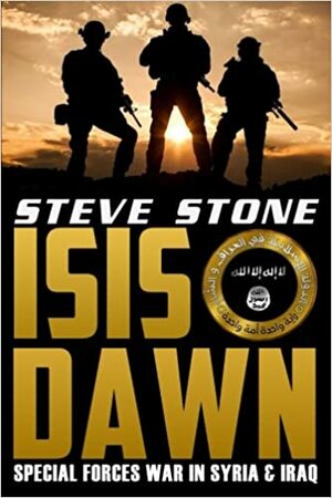 ISIS Dawn: Special Forces War in SyriaIraq by Steve Stone