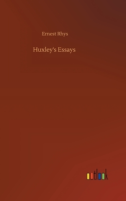 Huxley's Essays by Ernest Rhys