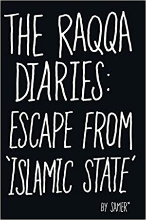 Rakka-naplók Szökés az Iszlám Államból by Samer