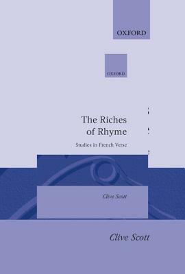 The Riches of Rhyme: Studies in French Verse by Clive Scott