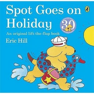 Spot Goes On Holiday by Eric Hill