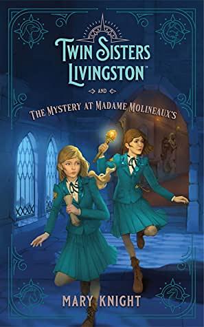 Twin Sisters Livingston and the Mystery at Madame Molineaux's by Mary Knight
