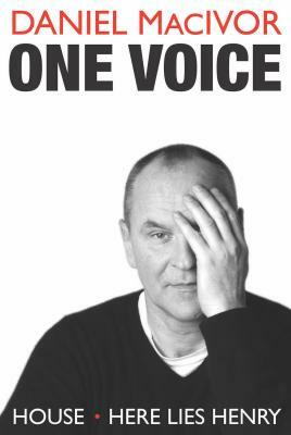 One Voice: House and Here Lies Henry by Daniel MacIvor