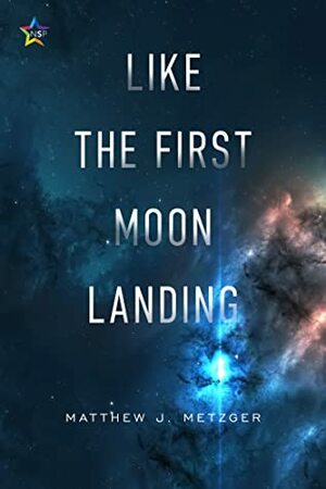 Like the First Moon Landing by Matthew J. Metzger