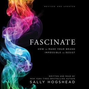 Fascinate, Revised and Updated: How to Make Your Brand Impossible to Resist by 