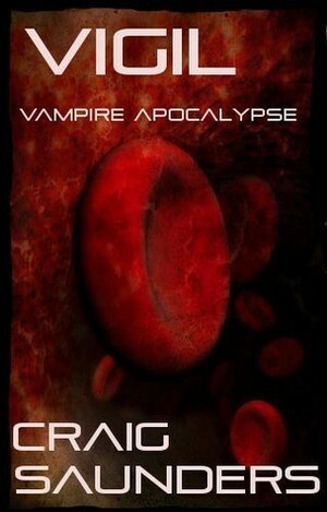 Vigil: Vampire Apocalypse by Craig Saunders