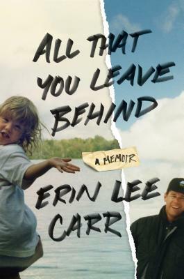 All That You Leave Behind: A Memoir by Erin Lee Carr