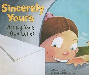 Sincerely Yours: Writing Your Own Letter by Nancy Loewen, Christopher Lyles