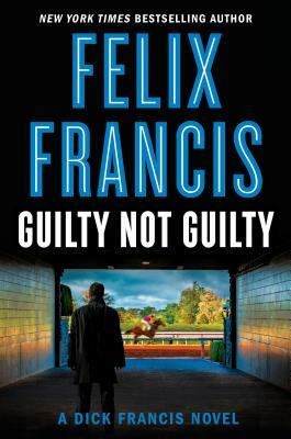 Guilty Not Guilty by Felix Francis