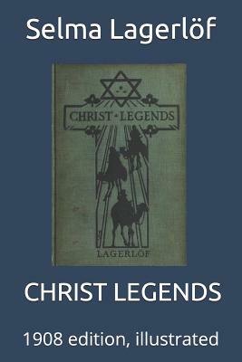 Christ Legends: 1908 Edition, Illustrated by Lagerl