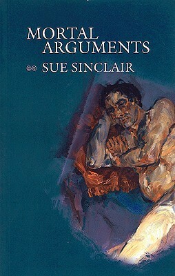 Mortal Arguments by Sue Sinclair, Jan Zwicky