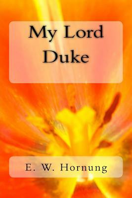 My Lord Duke by E. W. Hornung