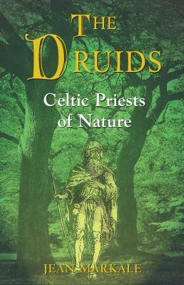 The Druids: Celtic Priests of Nature by Jean Markale
