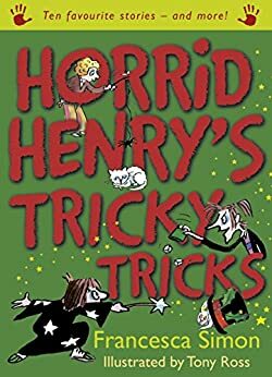 Horrid Henry's Tricky Tricks: Ten Favourite Stories - and more! by Francesca Simon