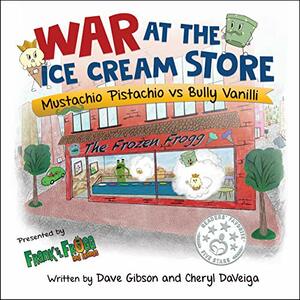 War at the Ice Cream Store: Mustachio Pistachio vs Bully Vanilli by Cheryl DaVeiga, Dave Gibson