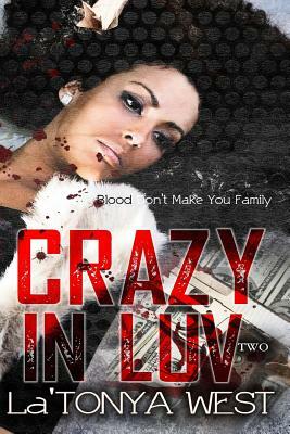 Crazy In Luv 2: Blood Don't Make You Family by La'tonya West