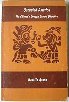 Occupied America: The Chicano's Struggle Toward Liberation by Rodolfo F. Acuña