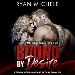 Bound by Desire (Ravage MC Bound Series Book Two) by Ryan Michele