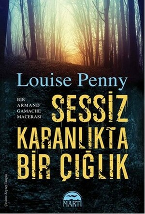 Sessiz Karanlıkta Bir Çığlık by Louise Penny