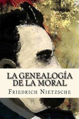 La Genealogia de la Moral (Spanish Edition) by Friedrich Nietzsche