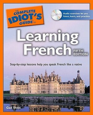 The Complete Idiot's Guide to Learning French [With CD (Audio)] by Gail Stein