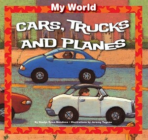 Cars, Trucks, and Planes by Gladys Rosa-Mendoza