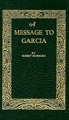 A Message to Garcia by Elbert Hubbard