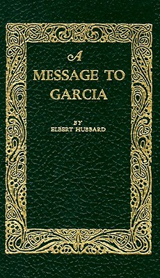 A Message to Garcia by Elbert Hubbard