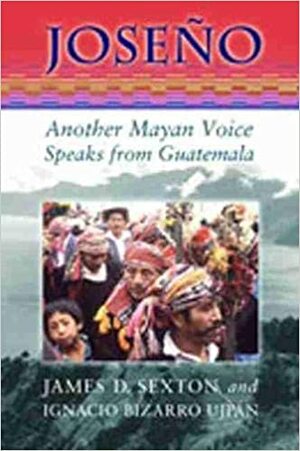 Jose�o: Another Mayan Voice Speaks from Guatemala by Ignacio Bizarro Ujpban