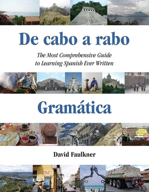 De cabo a rabo - Gramática: The Most Comprehensive Guide to Learning Spanish Ever Written by David Faulkner