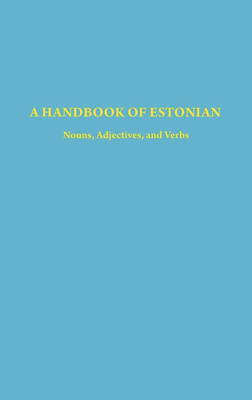 A Handbook of Estonian: Nouns, Adjectives, and Verbs by Harri Mürk