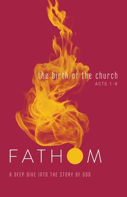 Fathom Bible Studies: The Birth of the Church Student Journal: A Deep Dive Into the Story of God by Sara Galyon