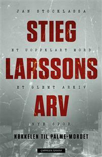 Stieg Larssons arv: Nøkkelen til Palme-mordet by Jan Stocklassa