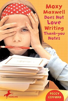 Moxy Maxwell Does Not Love Writing Thank-You Notes by Peggy Gifford