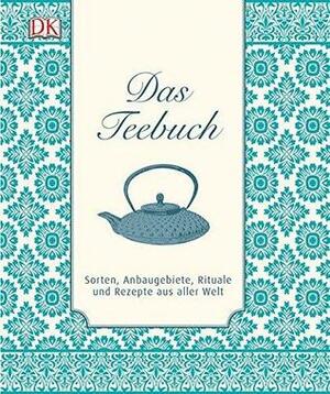 Das Teebuch: Sorten, Anbaugebiete, Rituale und Rezepte aus aller Welt by Linda Gaylard