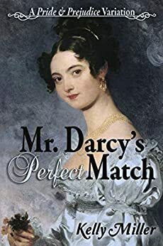 Mr. Darcy's Perfect Match by Kelly Miller