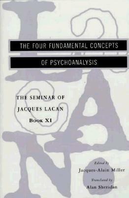 The Seminar of Jacques Lacan: The Four Fundamental Concepts of Psychoanalysis by Jacques Lacan