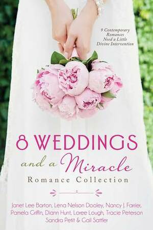 8 Weddings and a Miracle Romance Collection: 9 Contemporary Romances Need a Little Divine Intervention by Pamela Griffin, Lena Nelson Dooley, Sandra Petit, Janet Lee Barton, Nancy J. Farrier, Loree Lough, Tracie Peterson, Diann Hunt, Gail Sattler