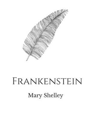 Frankenstein by Mary Shelley by Mary Shelley