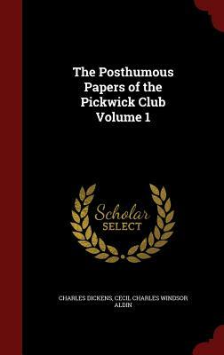 The Posthumous Papers of the Pickwick Club Volume 1 by Charles Dickens