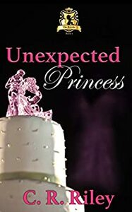 Unexpected Princess by C.R. Riley