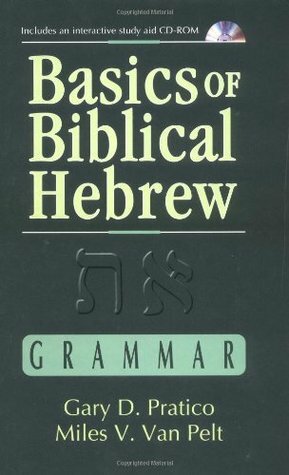 Basics of Biblical Hebrew Grammar by Miles V. Van Pelt, Gary D. Pratico, Jason S. DeRouchie