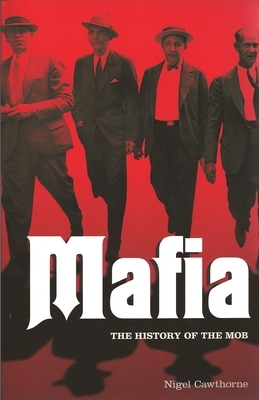 Mafia: The History of the Mob by Nigel Cawthorne