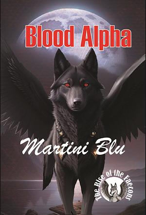 BLOOD ALPHA: RISE OF THE FAECONS BOOK 3 by Martini Blu