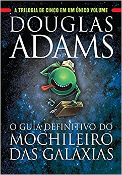 O Guia Definitivo do Mochileiro das Galáxias by Douglas Adams
