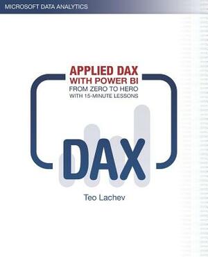Applied DAX with Power BI: From zero to hero with 15-minute lessons by Teo Lachev