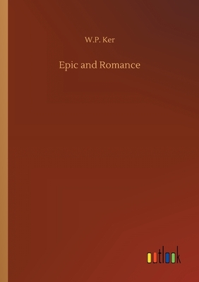 Epic and Romance by W. P. Ker