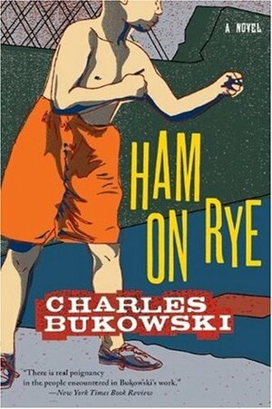 Ham on Rye by Charles Bukowski